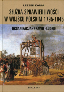 Służba sprawiedliwości w Wojsku Polskim 1795-1945