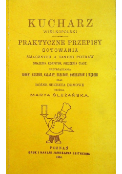 Kucharz Wielkopolski Praktyczne przepisy gotowania Reprint z 1904 r.