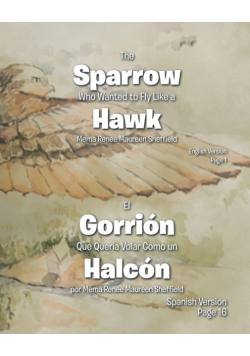 The Sparrow Who Wanted to Fly Like a Hawk/El Gorrión Que Queria Volar Como un Halcón