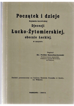Początek i dzieje Rzymsko  katolickiej Diecezji Łucko  Żytomierskiej obecnie Łuckiej w zarysie