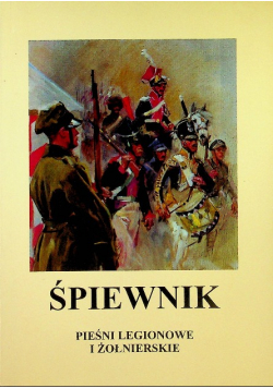 Śpiewnik. Pieśni legionowe i żołnierskie
