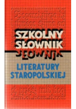 Szkolny słownik  literatury staropolskiej