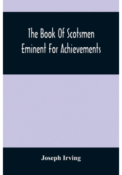 The Book Of Scotsmen Eminent For Achievements