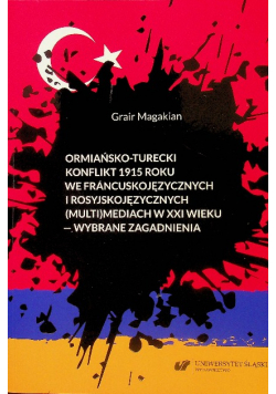 Ormiańsko - turecki konflikt 1915 roku we francuskojęzycznych i rosyjskojęzycznych ( multi )mediach w XXI wieku – wybrane zagadnienia