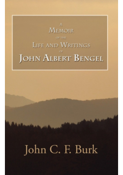 A Memoir of the Life and Writings of John Albert Bengel, Prelate in Wuertemberg