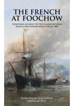 THE FRENCH AT FOOCHOW  Eyewitness Account Of The Clashes Between French And Chinese Naval Forces 1884