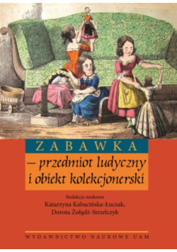 Zabawka przedmiot ludyczny i obiekt kolekcjonerski