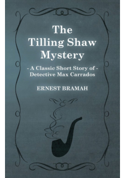 The Tilling Shaw Mystery (A Classic Short Story of Detective Max Carrados)