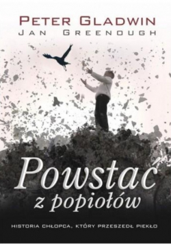 Powstać z popiołów Historia chłopca który przeszedł piekło