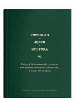 Przekład - Język - Kultura t. 6, Księga jubileuszowa dedykowana Profesorowi Romanowi Lewickiemu