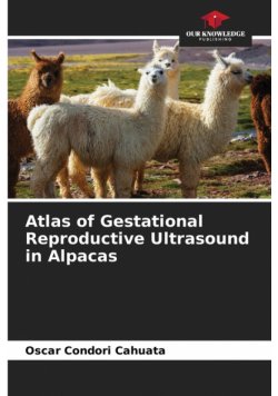 Atlas of Gestational Reproductive Ultrasound in Alpacas