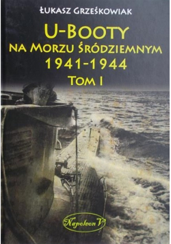 U - Booty na morzu śródziemnym 1941 - 1944 Tom I