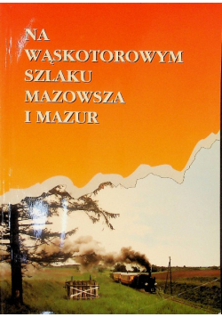 Na wąskotorowym szlaku Mazowsza i Mazur