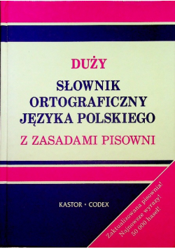 Duży słownik ortograficzny języka polskiego z zasadami pisowni