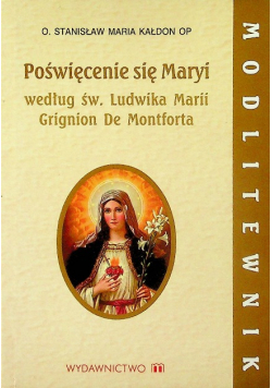 Poświęcenie się Maryi według św Ludwika Marii Grignion De Montforta