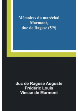 Mémoires du maréchal Marmont, duc de Raguse (5/9)