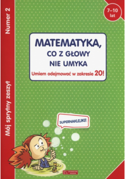 Mój sprytny zeszyt 2 Matematyka co z głowy nie umyka