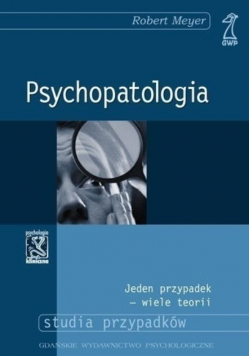 Psychopatologia Jeden przypadek wiele teorii Studia przypadków