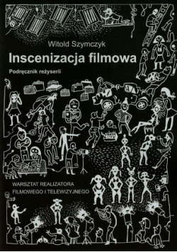 Inscenizacja filmowa Podręcznik reżyserii Część 2