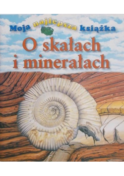 Moja najlepsza książka o skałach i minerałach