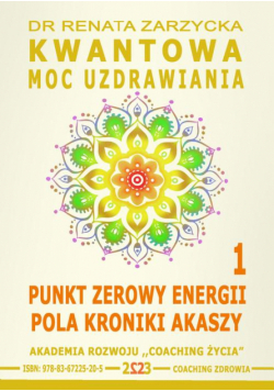 Kwantowa Moc Uzdrawiania. Księga 1. Punkt Zerowy Energii Pola Kroniki Akaszy.