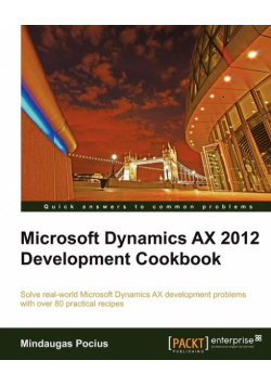 Microsoft Dynamics Ax 2012 Development Cookbook