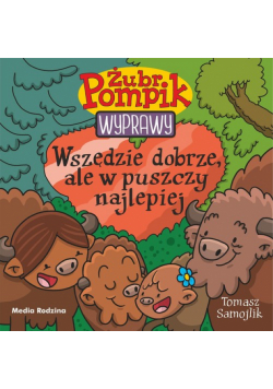 Żubr Pompik. Wyprawy. Tom 23. Wszędzie dobrze, ale w puszczy najlepiej