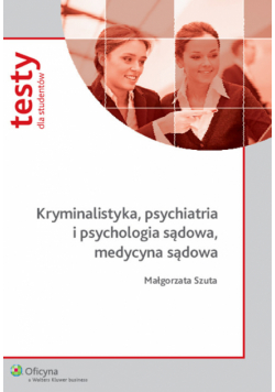 Kryminalistyka psychiatria i psychologia sądowa, medycyna sądowa. Testy dla studentów