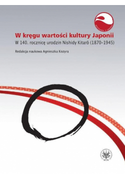 W kręgu wartości i kultury Japonii. W 140. rocznicę urodzin Nishidy Kitarō (1870-1945)
