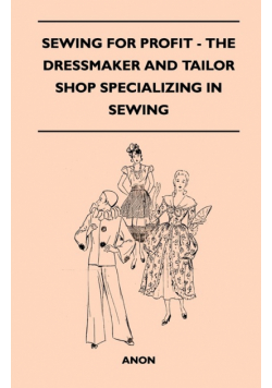 Sewing For Profit - The Dressmaker And Tailor Shop Specializing In Sewing