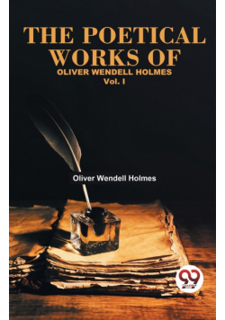 The Poetical Works Of Oliver Wendell Holmes Vol.-1