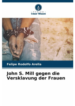 John S. Mill gegen die Versklavung der Frauen