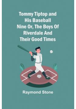 Tommy Tiptop and his baseball nine Or, The boys of Riverdale and their good times
