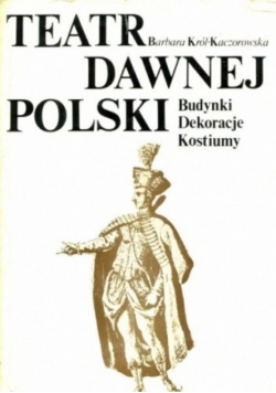 Teatr dawnej polski budynki dekoracje kostiumy