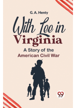 With Lee In Virginia A Story Of The American Civil War
