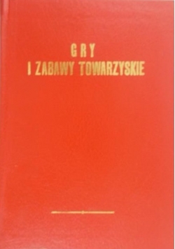 Gry i zabawy towarzyskie, reprint z 1900 r.