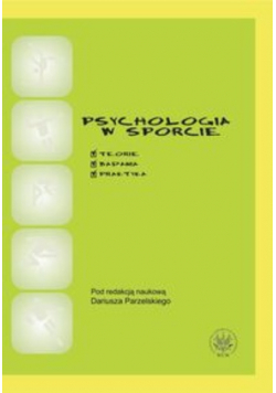 Psychologia w sporcie. Teoria, badania, praktyka