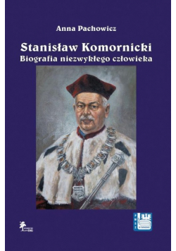 Stanisław Komornicki Biografia niezwykłego człowieka