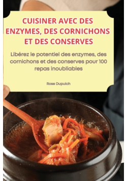 Cuisiner Avec Des Enzymes, Des Cornichons Et Des Conserves