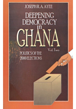 Deepening Democracy in Ghana. Vol. 2