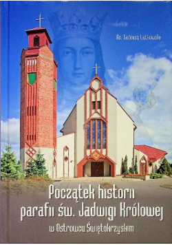 Początek historii parafii św Jadwigii Królowej w Ostrowcu Świętokrzyskim