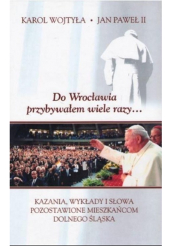 Do Wrocławia przybywałem wiele razy