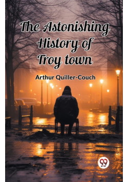 The Astonishing History of Troy Town