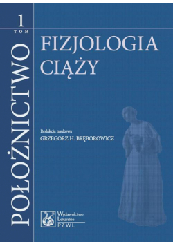 Położnictwo. Tom 1. Fizjologia ciąży