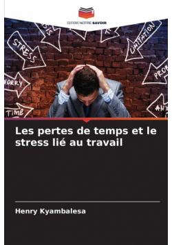 Les pertes de temps et le stress lié au travail