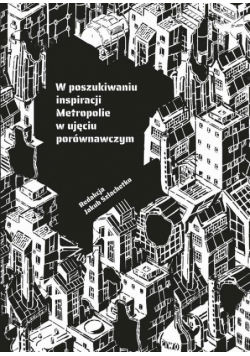 W poszukiwaniu inspiracji. Metropolie w ujęciu porównawczym