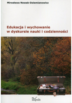 Edukacja i wychowanie w dyskursie nauki i codzienności