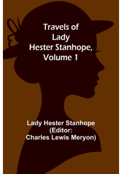 Travels of Lady Hester Stanhope, Volume 1