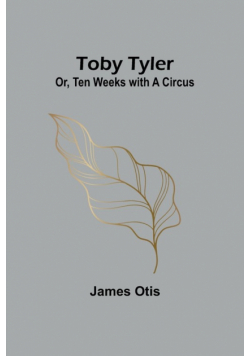 Toby Tyler; Or, Ten Weeks with a Circus