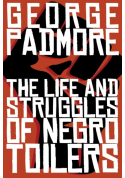 The Life and Struggles of Negro Toilers